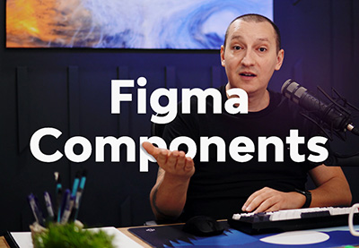 Figma Components: From Zero to Hero | FREE COURSE